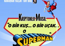 KRİPTONLU MUSA: O Bir Kuş, O Bir Uçak, O Bir Superman… – Kubilayhan Yalçın